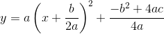 y=a\left (x+\frac{b}{2a} \right )^2+\frac{-b^2+4ac}{4a}\right)
