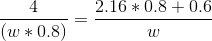 \frac{4}{(w*0.8)} = \frac{2.16*0.8 + 0.6}{w}