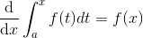 \frac{\mathrm{d} }{\mathrm{d} x}\int_{a}^{x}f(t) dt = f(x)