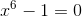 x^6-1=0