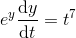 e^{y}\frac{\mathrm{d} y}{\mathrm{d} t}=t^7