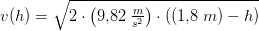 v(h)=\sqrt{2\cdot \left ( 9{,}82\; \tfrac{m}{s^2} \right )\cdot \left ( (1{,}8\; m)- h \right )}
