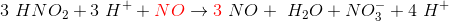 3\ HNO_2 +3\ H^+ +{\color{Red} NO} \rightarrow {\color{Red} 3}\ NO+ \ H_2 O + NO_3^- + 4 \ H^+