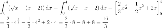 \newline\newline \int_{0}^{4}(\sqrt{x}-(x-2))\, \textup{d}x=\int_{0}^{4}(\sqrt{x}-x+2)\, \textup{d}x=\left [ \frac{2}{3} x^{\frac{3}{2}}-\frac{1}{2}x^{2}+2x\right ]_{0}^{4}\newline\newline =\frac{2}{3}\cdot 4^{\frac{3}{2}} -\frac{1}{2}\cdot 4^{2}+2\cdot 4 =\frac{2}{3}\cdot8-8+8=\frac{16}{3}