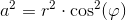 a^2=r^2\cdot \cos^2(\varphi )
