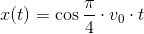 x(t)=\cos{\frac{\pi}{4}}\cdot v_0 \cdot t