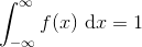 \int_{-\infty}^{\infty}f(x)\ \textup{d}x=1