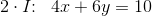 2\cdot I\! \! :\; \; 4x+6y=10