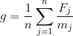 g=\frac{1}{n}\sum_{j=1}^{n}\frac{F_{j}}{m_{j}}