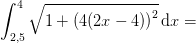 \int_{2,5}^{4}\sqrt{1+\left (4(2x-4) \right )^2 }\, \mathrm{d}x=