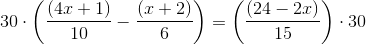 30\cdot \left (\frac{(4x+1)}{10}-\frac{(x+2)}{6} \right )=\left (\frac{(24-2x)}{15} \right )\cdot 30
