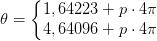 \theta =\left\{\begin{matrix} 1,64223+p\cdot 4\pi\\ 4,64096+p\cdot 4\pi \end{matrix}\right.
