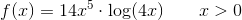 f(x)=14x^5\cdot \log(4x)\; \; \; \; \; \; \; x> 0