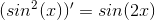 (sin^2(x))' =sin(2x)