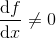 \frac{\mathrm{d} f}{\mathrm{d} x}\neq 0