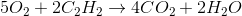 5O_2 +2C_2H_2 \rightarrow 4CO_2+2H_2O