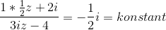 \frac{1*\frac{1}{2}{z+2i}}{3iz-4}=- \frac{1}{2}i =konstant