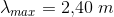 \lambda_{max} =2{,}40\; m