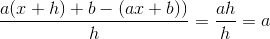 \frac{a(x+h)+b-(ax+b))}{h}=\frac{ah}{h}=a