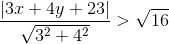 \frac{\left | 3x+4y+23 \right |}{\sqrt{3^{2}+4^{2}}}> \sqrt{16}