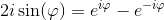 2i\sin(\varphi )=e^{i\varphi }-e^{-i\varphi }