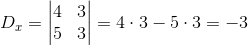 D_x=\begin{vmatrix} 4 &3 \\ 5&3 \end{vmatrix}=4\cdot 3-5\cdot 3=-3