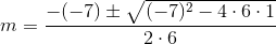 m=\frac{-(-7)\pm \sqrt{(-7)^2-4\cdot 6\cdot 1}}{2\cdot 6}