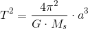 T^2=\frac{4\pi^2 }{G\cdot M_{s}} \cdot a^3