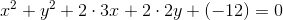 x^2 + y^2 + 2\cdot 3 x + 2\cdot 2 y +(- 12)=0