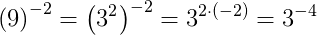 \left ( 9 \right )^{-2}=\left ( 3^2 \right )^{-2}=3^{2\cdot \left ( -2 \right )}=3^{-4}
