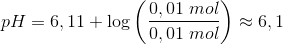 pH=6,11+\log\left ( \frac{0,01\; mol}{0,01\; mol} \right )\approx 6,1