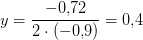 y=\frac{-0{,}72}{2\cdot (-0{,}9)}=0{,}4