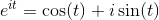 e^{it}=\cos(t)+i\sin(t)