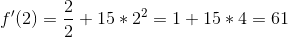 f'(2) = \frac{2}{2}+15*2^2 = 1+15*4 = 61