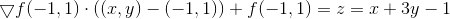 \bigtriangledown f(-1,1) \cdot ((x,y) - (-1,1)) + f(-1,1) = z = x + 3y - 1
