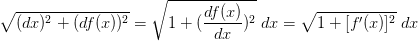 \sqrt{(dx)^2+(df(x))^2}=\sqrt{1+(\frac{df(x)}{dx})^2}\;dx=\sqrt{1+[f'(x)]^2}\;dx
