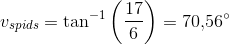 v_{spids}=\tan^{-1}\left(\frac{17}{6}\right)=70{,}56^{\circ}