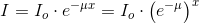 I=I_o\cdot e^{-\mu x}=I_o\cdot \left (e^{-\mu} \right )^x