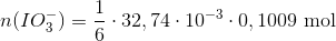 n(IO_3^-)=\frac{1}{6}\cdot 32,74\cdot 10^{-3}\cdot 0,1009\ \textup{mol}