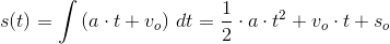 s(t)=\int \left (a\cdot t+v_o \right )\, dt =\frac{1}{2}\cdot a\cdot t^2+v_o\cdot t+s_o