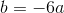 b=-6a