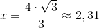 x=\frac{4\cdot\sqrt{3}}{3}\approx2,31