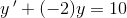 y{\, }'+(-2)y=10