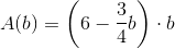 A(b)=\left (6-\frac{3}{4}b \right )\cdot b