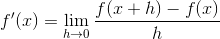 f'(x) = \lim_{h\rightarrow 0} \frac{f(x+h)-f(x)}{h}