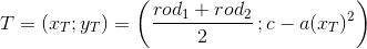T=(x_T;y_T)=\left ( \frac{rod_1+rod_2}{2}\, ;c-a(x_T)^2 \right )