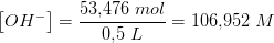 \left [ OH^- \right ]=\frac{53{,}476\; mol}{0{,}5\;L}=106{,}952\; M