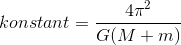 konstant=\frac{4\pi^2}{G(M+m)}