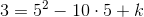 3=5^2-10\cdot 5+k