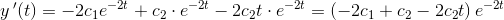 y{\, }'(t)=-2c_1e^{-2t}+c_2\cdot e^{-2t}-2c_2t\cdot e^{-2t}=\left (-2c_1+c_2-2c_2t \right )e^{-2t}